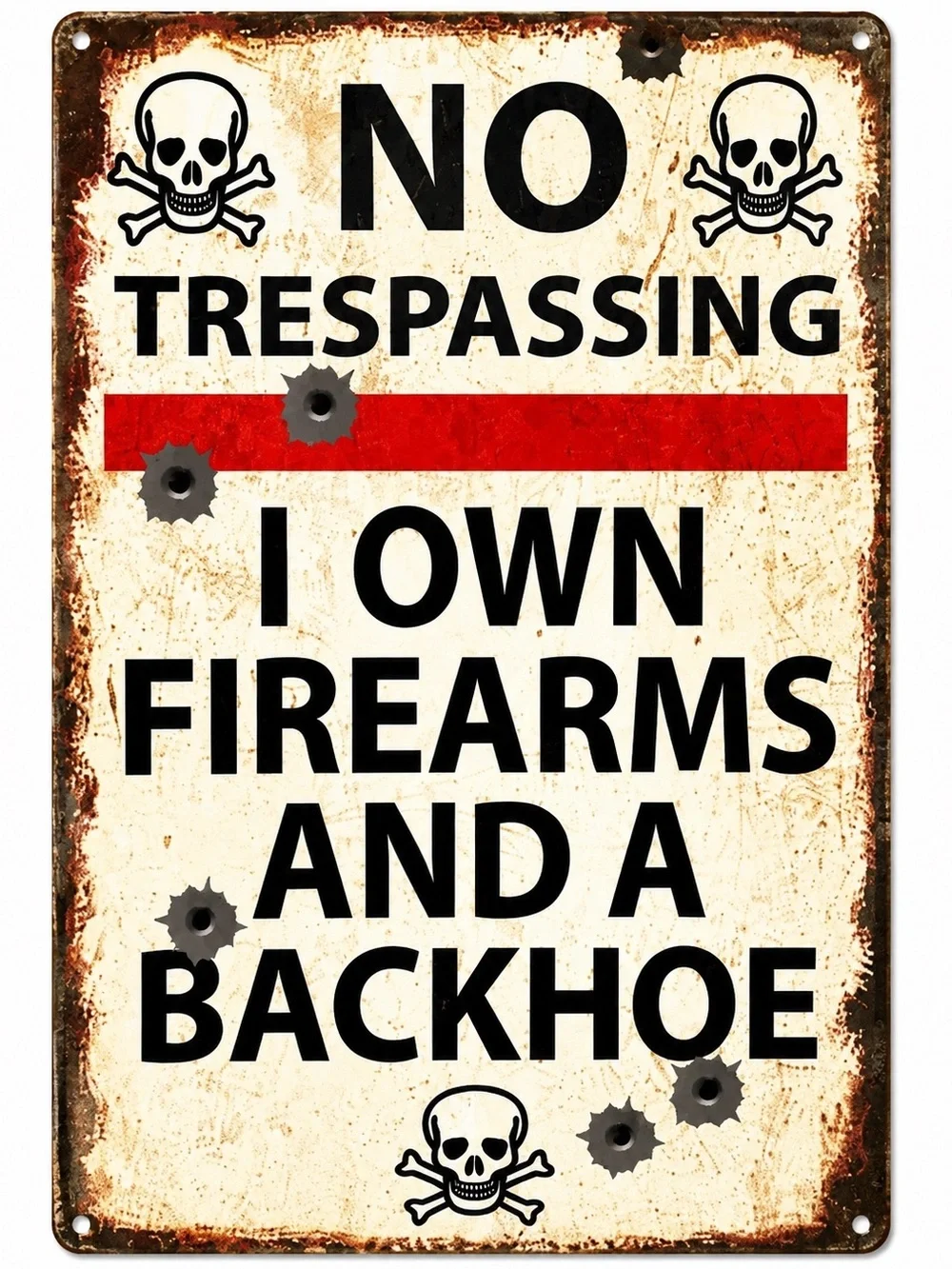 NEW Heavy Duty Steel No Trespassing I Own Firearms And A Backhoe Metal Sign