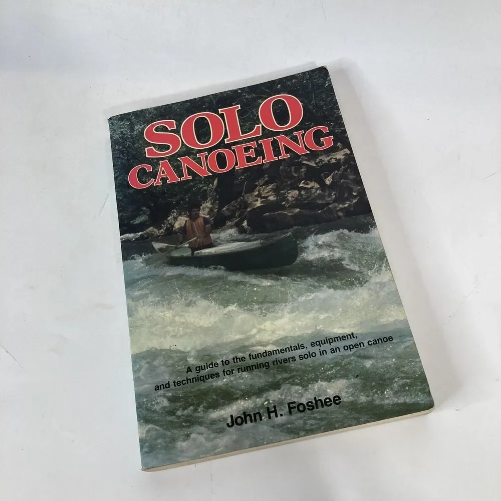 Solo Canoeing‎ A Guide to the Fundamentals Equipment Techniques  John Foshee PB